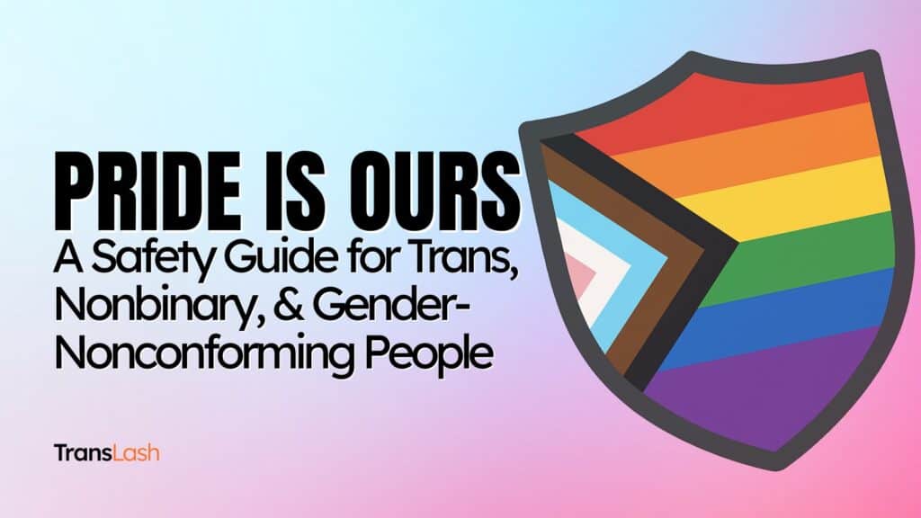 A digital graphic with a pastel blue-to-pink gradient background. Bold black text on the left reads “PRIDE IS OURS” and below it in smaller font: “A Safety Guide for Trans, Nonbinary, & Gender-Nonconforming People.” On the right is a shield emblem filled with the Progress Pride Flag colors. At the bottom left corner is the TransLash logo in black and orange text.